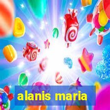 alanis maria